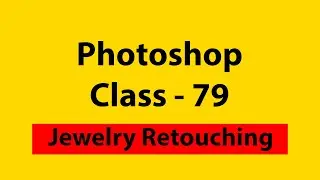 Photoshop Class - 79 | Jewelry Editing