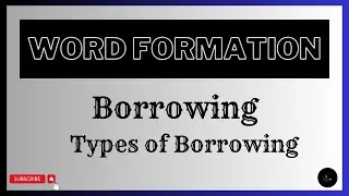 What is Borrowing || Types of Borrowing || Word Formation || English Language ||