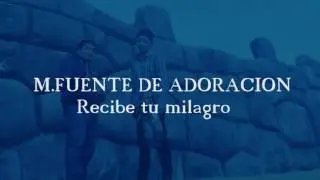 Recibe tu milagro  M.FUENTE DE ADORACIÓN   Volumen2