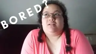 Are you bored? Here's a few things you can do