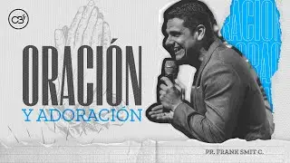 🙏🏼ORACIÓN Y ADORACIÓN 🤲🏼 | REUNIÓN MAR 19 | 2023 | PR. FRANK SMIT C. | CBI