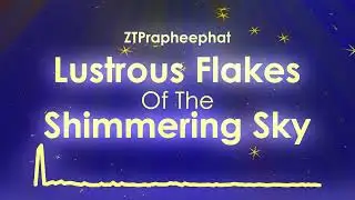 Lustrous Flakes Of The Shimmering Sky - ZTPrapheephat