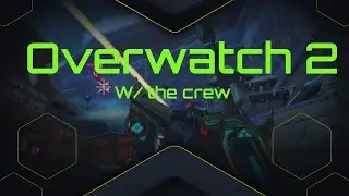 Overwatch 2: w/ the crew
