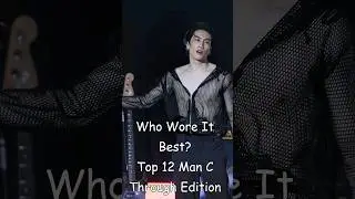Who Wore It Best? Top 12 Man C Through Edition 