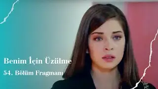 Benim İçin Üzülme I 54. Bölüm Fragmanı