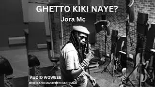JORA MC -  GHETTO KIKI NAYE ?