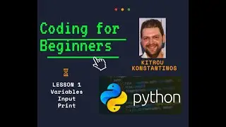 Python Lesson 1 (Variables, Input, Print) - Kitrou Konstantinos