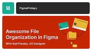 Awesome file organization in Figma with Kati Presley