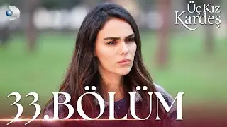 Üç Kız Kardeş 33. Bölüm - Full Bölüm