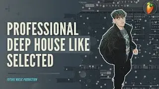 Professional DEEP HOUSE like selected | Two Sides | FLP