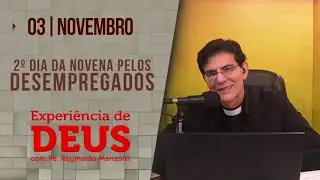 Experiência de Deus | 03/11/23 | 2º DIA DA NOVENA PELOS DESEMPREGADOS | 