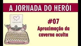 #66 - A Jornada do Herói - 07: Aproximação da caverna oculta