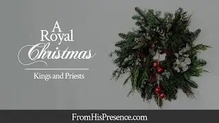A Royal Christmas: Kings and Priests