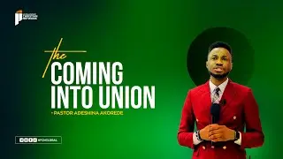 THE COMING INTO UNION || Pst Adeshina Akorede