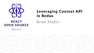Leveraging Context API in Redux - Brian Mullin