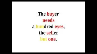 Cool Phrases - The buyer needs a hundred eyes, the seller but one.