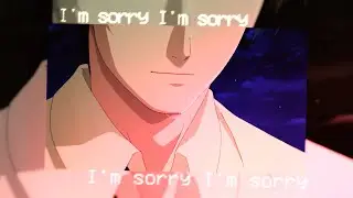 I'm sorry I'm sorry || Mariko edit