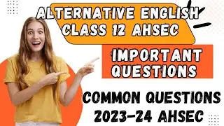 Alternative english important questions class 12 AHSEC 2023-24 Common questions  hs 2nd year