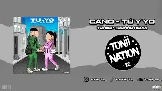 CANO - TÚ Y YO | Techno Remix PROD TONIISP