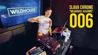 Slava Chrome : Wildhouse Sessions 006 : Love Techno & Tech House Mix