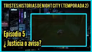 TRISTES HISTORIAS DE NIGHT CITY: ¿JUSTICIA O AVISO? 🌃