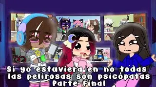 Si yo estuviera en No todas las peli-rosas son psicópatas || Completo