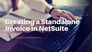 How to Create a Standalone Invoice in NetSuite  (Step-by-Step Guide)