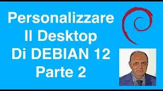 Personalizzare Il Desktop Di Linux Debian 12 Parte 2