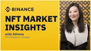 NFT Market Insights with Athena Y, VP Binance Custody (formerly Deputy of Binance NFT)