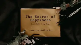 The Secret of Happiness (Lyrics) Daddy Long Legs | Gabbie Cover