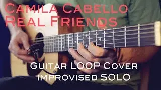 Camila Cabello - Real Friends Guitar LOOP Cover & Improvised Guitar Solo / Chord Solo