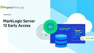 MarkLogic Server 12 Early Access - Harness Generative AI with State of the Art Search