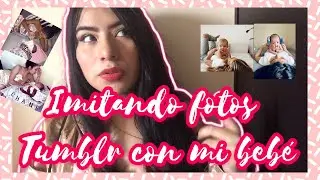 IMITANDO FOTOS TUMBLR CON MI BEBÉ🍼👶🏻😍/ MAMÁ A LOS 18 AÑOS😨