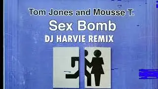 TOM JONES and MOUSSE T - SEX BOMB (DJ HARVIE REMIX)