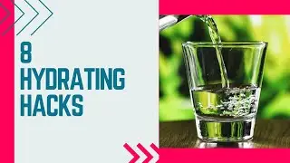 8 Hydrating Hacks: Boost Your Water Intake