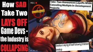 GTA 6 + Borderlands owner LAYS OFF employees & CANCELS games. The industry is COLLAPSING