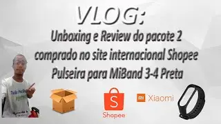 VLOG - Unboxing e Review do pacote 2 comprado no site Shopee - Pulseira para MiBand 3-4 Preta