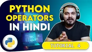 Tutorial 4- Python Logical,Equality,Comparison and Arithmetic Operators In Hindi