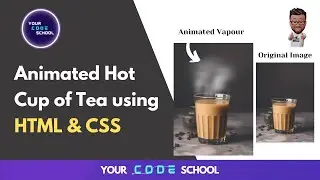 Animated Hot Cup of Tea using Html & CSS | CSS Animation Effects | Your Code School