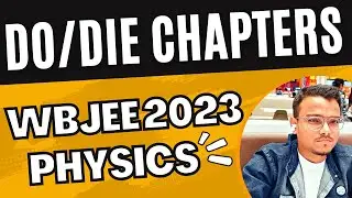 PHYSICS DO / DIE CHAPTERS 🔥 | WBJEE 2023 | MOST IMPORTANT CHAPTERS