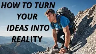 How To Turn Your Ideas Into Reality (Vision to Success)