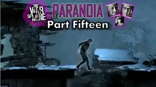 Paranoia #15: A Fight to the End! (Modded This War of Mine)
