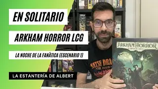 Partida en Solitario a Arkham Horror. La noche de la fanática (Escenario 1). Consejos y Deckbuilding