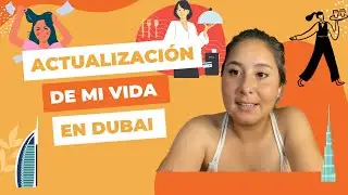 ACTUALIZACIÓN de mi vida en DUBAI