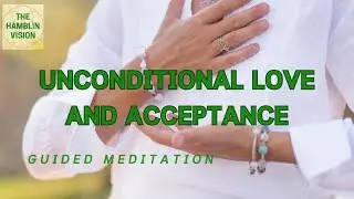 Guided Meditation: Unconditional Love and Acceptance