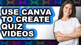How to Use Canva to Create Quiz Videos 2025 - Full Guide