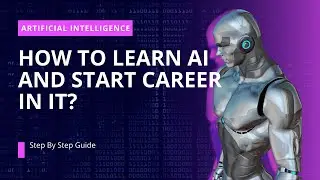 How to learn Artificial Intelligence | Step by step guide to start career in AI