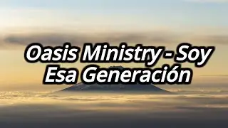 Oasis Ministry - Soy Esa Generación Letra Video Lyric