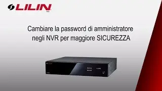 Come cambiare la password di admin negli NVR LILIN