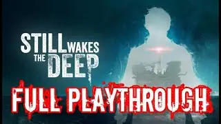 Still Wakes the Deep: Full Playthrough